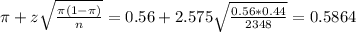 \pi + z\sqrt{\frac{\pi(1-\pi)}{n}} = 0.56 + 2.575\sqrt{\frac{0.56*0.44}{2348}} = 0.5864