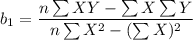 $b_1=\frac{n\sum XY-\sum X \sum Y}{n \sum X^2-(\sum X)^2}$