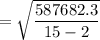 $=\sqrt{\frac{587682.3}{15-2}}$