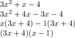 3x {}^{2}  + x - 4 \\ 3x {}^{2}  + 4x - 3x - 4 \\ x(3x + 4) - 1(3x + 4) \\ (3x + 4)(x - 1)