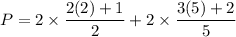 P=2\times \dfrac{2(2)+1}{2}+2\times \dfrac{3(5)+2}{5}