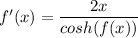 f'(x)=\dfrac{2x}{cosh(f(x))}
