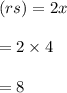(rs)=2x\\\\=2\times 4\\\\=8
