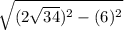 \sqrt{(2 \sqrt{34} )  {}^{2} - (6) {}^{2} }