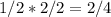 1/2*2/2=2/4