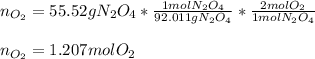 n_{O_2}=55.52gN_2O_4*\frac{1molN_2O_4}{92.011gN_2O_4}*\frac{2molO_2}{1molN_2O_4}\\\\n_{O_2} =1.207molO_2