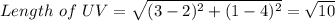Length \ of \ UV =\sqrt{(3-2 )^2+(1-4)^2} = \sqrt{10}