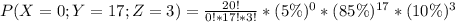 P(X=0; Y=17; Z = 3) = \frac{20!}{0! * 17! * 3!} * (5\%)^0 * (85\%)^{17} * (10\%)^{3}