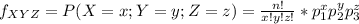 f_{XYZ} = P(X = x; Y = y; Z = z) = \frac{n!}{x!y!z!} * p_1^xp_2^yp_3^z