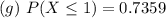 (g)\ P(X \le 1) = 0.7359
