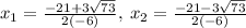 x_1=\frac{-21+3\sqrt{73}}{2\left(-6\right)},\:x_2=\frac{-21-3\sqrt{73}}{2\left(-6\right)}