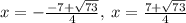x=-\frac{-7+\sqrt{73}}{4},\:x=\frac{7+\sqrt{73}}{4}
