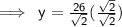 \implies \sf \: y = \frac{26}{ \sqrt{2} } ( \frac{ \sqrt{2} }{ \sqrt{2} } )