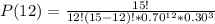 P(12)=\frac{15!}{12!(15-12)!*0.70^{12}*0.30^3}