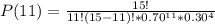P(11)=\frac{15!}{11!(15-11)!*0.70^{11}*0.30^4}