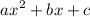 $ax^2+bx+c$