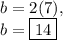 b=2(7),\\b=\boxed{14}
