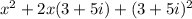 x^2 + 2x(3+5i) + (3+5i)^2