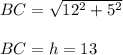 BC=\sqrt{12^2+5^2}\\\\BC=h=13