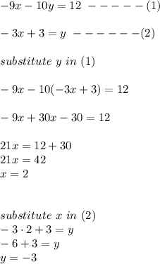 -9x-10y=12  \ -----(1)\\\\-3x+3=y  \ ------(2)\\\\substitute \ y \ in \ (1)\\\\-9x -10(-3x+3) =12\\\\-9x+30x-30=12\\\\21x= 12+30\\21x=42\\x=2\\\\\\substitute \ x \ in  \ (2)\\-3\cdot 2+3=y\\-6+3=y\\y=-3