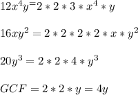 12x^4y^ = 2 * 2 * 3 * x^4*y\\\\16xy^2 = 2*2*2*2*x* y^2\\\\20y^3 = 2*2*4*y^3\\\\GCF = 2 * 2 * y=4y