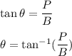\tan\theta=\dfrac{P}{B}\\\\\theta=\tan^{-1}(\dfrac{P}{B})