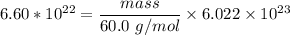 6.60*10^{22}}} = \dfrac{mass }{60.0 \ g/mol} \times 6.022 \times 10^{23}