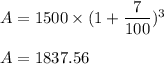 A=1500\times (1+\dfrac{7}{100})^3\\\\A=1837.56