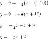 y-9=-\frac{1}{2}(x-(-10)) \\\\y-9=-\frac{1}{2} (x+10)\\\\y=-\frac{1}{2} x-5+9\\\\y=-\frac{1}{2} x+4