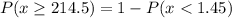 P(x \ge 214.5) = 1 - P(x < 1.45)