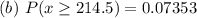 (b)\ P(x \ge 214.5) = 0.07353