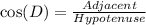 \cos(D) = \frac{Adjacent}{Hypotenuse}