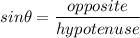 \displaystyle sin \theta = \frac{opposite }{hypotenuse}