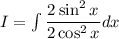 I=\int \dfrac{2\sin^2x}{2\cos^2x}dx