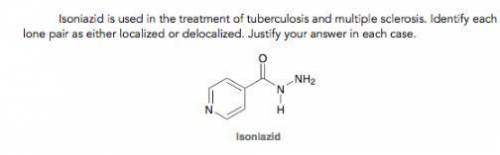 Isoniazid is used in the treatment of tuberculosis and multiple sclerosis. Identify each lone pair a