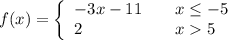 f(x) = \left\{        \begin{array}{ll}            -3x-11 & \quad x \leq -5\\            2 & \quad x  5        \end{array}    \right.