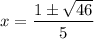 x = \dfrac{1 \pm \sqrt{46}}{5}