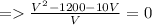 = \frac{V^2 - 1200 - 10V}{V} = 0