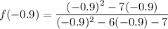 f(-0.9 ) = \dfrac{(-0.9)^2-7(-0.9)}{(-0.9)^2-6(-0.9) -7}