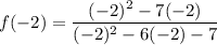 f(-2) = \dfrac{(-2)^2-7(-2)}{(-2)^2-6(-2) -7}