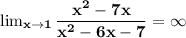 \mathbf{ \lim_{x \to \-1} \dfrac{x^2-7x}{x^2 -6x -7} = \infty}