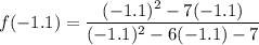 f(-1.1) = \dfrac{(-1.1)^2-7(-1.1)}{(-1.1)^2-6(-1.1) -7}