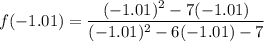 f(-1.01) = \dfrac{(-1.01)^2-7(-1.01)}{(-1.01)^2-6(-1.01) -7}