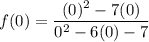 f(0 ) = \dfrac{(0)^2-7(0)}{0^2-6(0) -7}