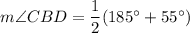 m\angle CBD =\dfrac{1}{2}(185^\circ +55^\circ )