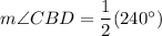 m\angle CBD =\dfrac{1}{2}(240^\circ )