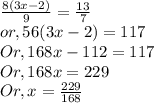 \frac{8(3x-2)}{9} =\frac{13}{7}\\or, 56(3x-2) =117\\Or,168x-112=117\\Or, 168x=229\\Or, x=\frac{229}{168} \\