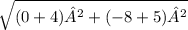 \sqrt{(0+4)²+(-8+5) ²}