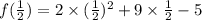f(\frac{1}{2} ) = 2 \times (\frac{1}{2} )^2 + 9 \times \frac{1}{2}  - 5