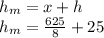 h_m=x+h\\h_m=\frac{625}{8}+25